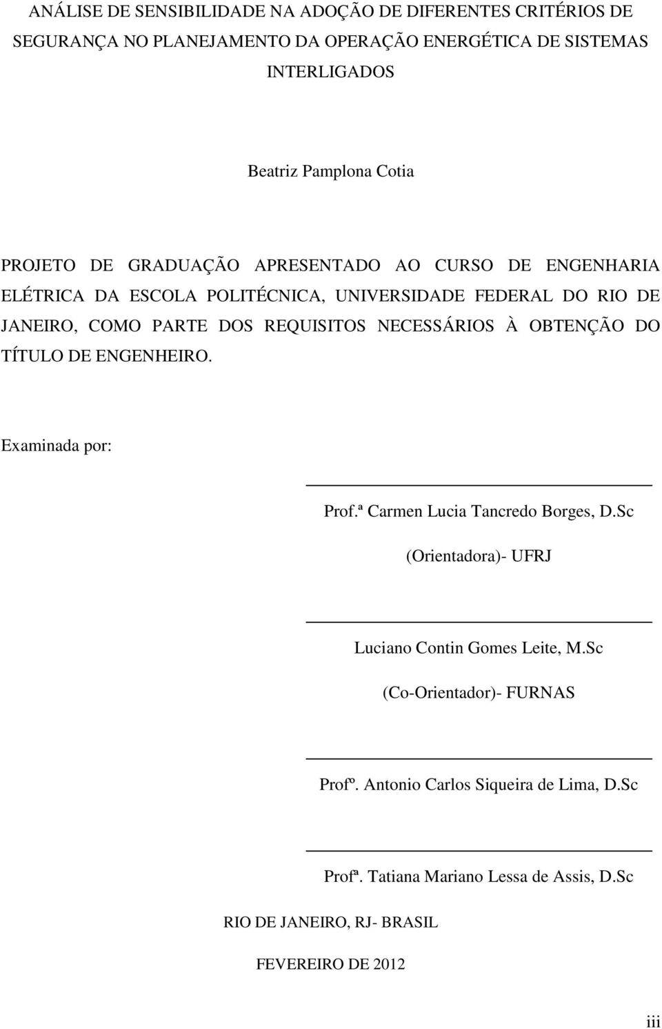 REQUISITOS NECESSÁRIOS À OBTENÇÃO DO TÍTULO DE ENGENHEIRO. Examinada por: Prof.ª Carmen Lucia Tancredo Borges, D.