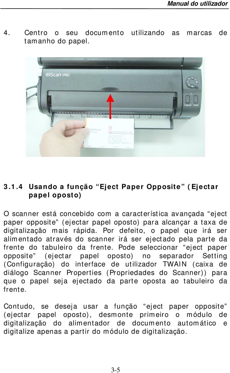 mais rápida. Por defeito, o papel que irá ser alimentado através do scanner irá ser ejectado pela parte da frente do tabuleiro da frente.