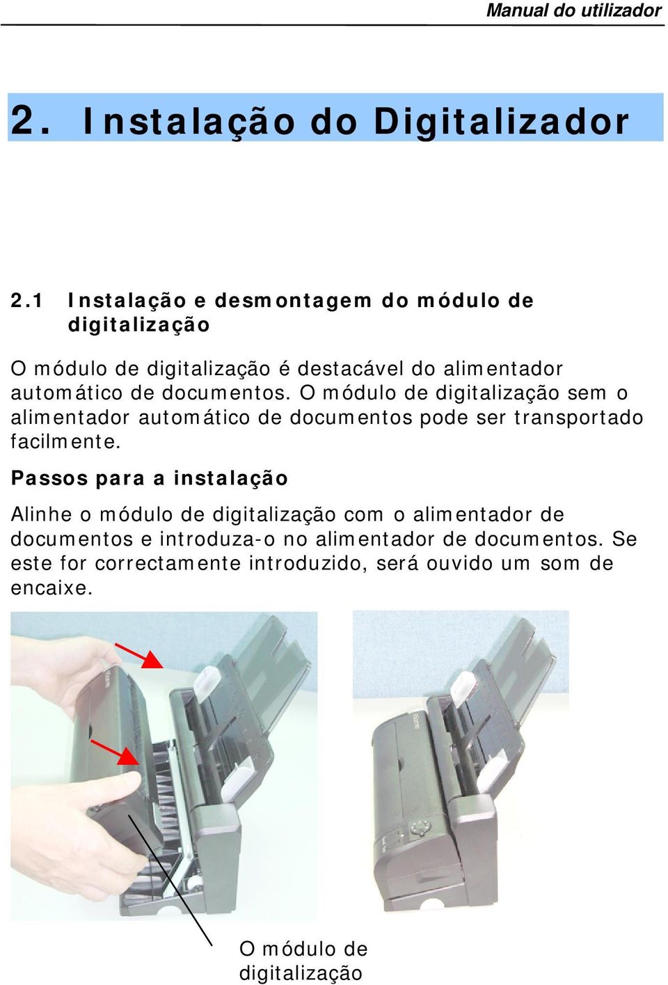 documentos. O módulo de digitalização sem o alimentador automático de documentos pode ser transportado facilmente.