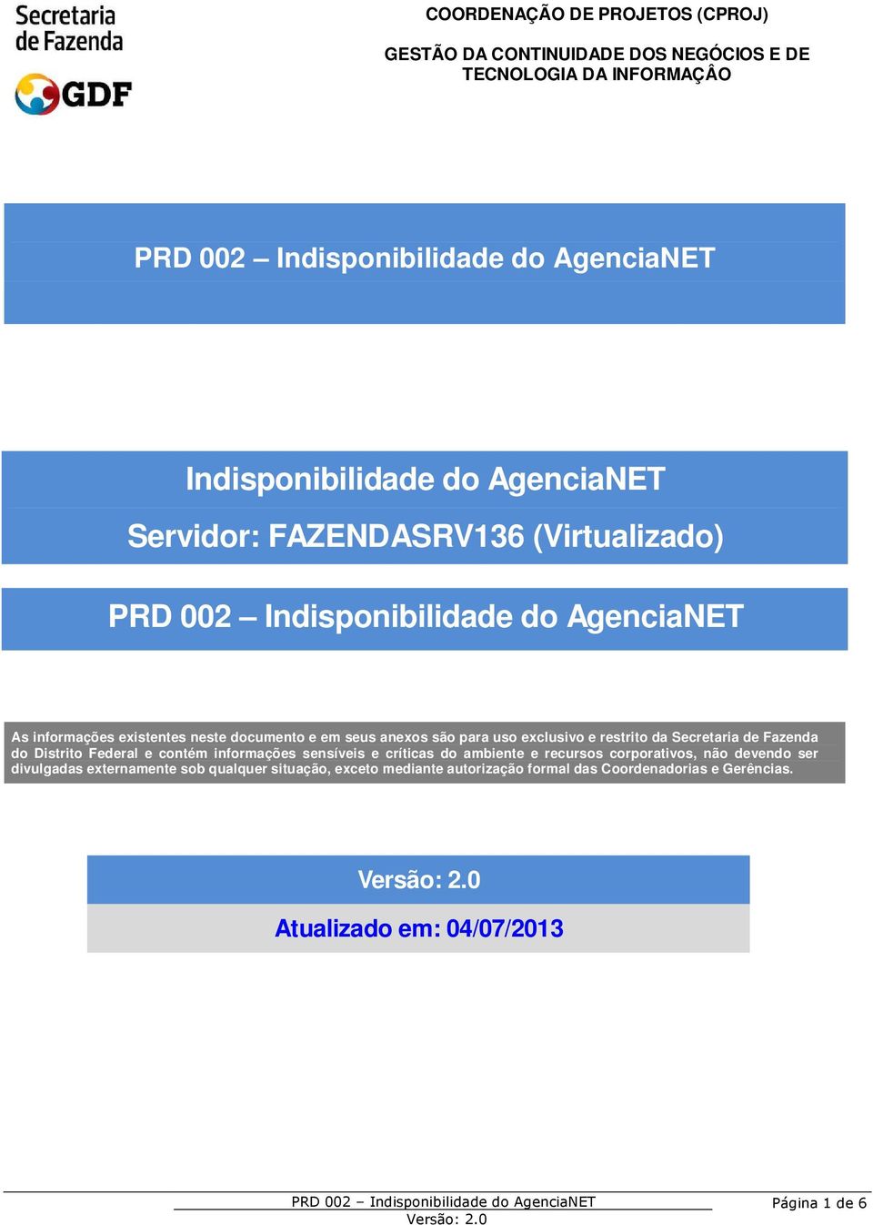 informações sensíveis e críticas do ambiente e recursos corporativos, não devendo ser divulgadas externamente