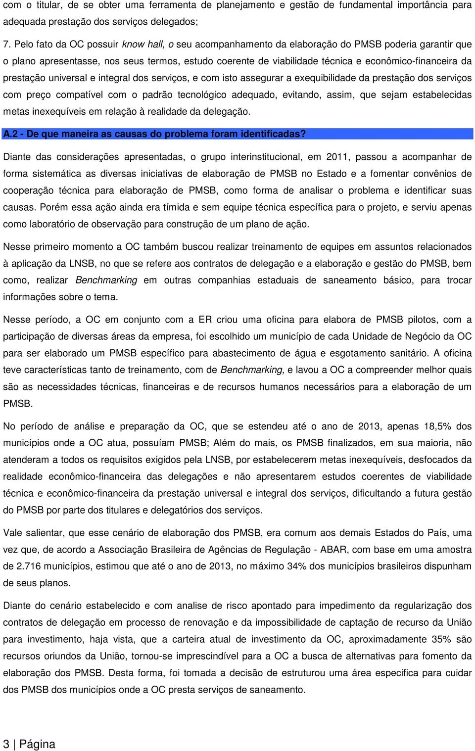 da prestação universal e integral dos serviços, e com isto assegurar a exequibilidade da prestação dos serviços com preço compatível com o padrão tecnológico adequado, evitando, assim, que sejam