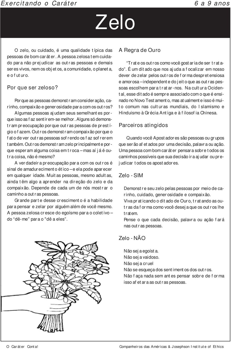 Porque as pessoas demonstram consideração, carinho, compaixão e generosidade para com os outros? Algumas pessoas ajudam seus semelhantes porque isso as faz sentirem-se melhor.