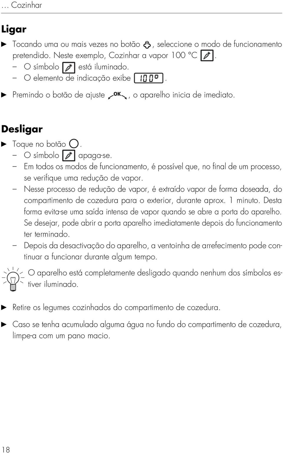 Em todos os modos de funcionamento, é possível que, no final de um processo, se verifique uma redução de vapor.