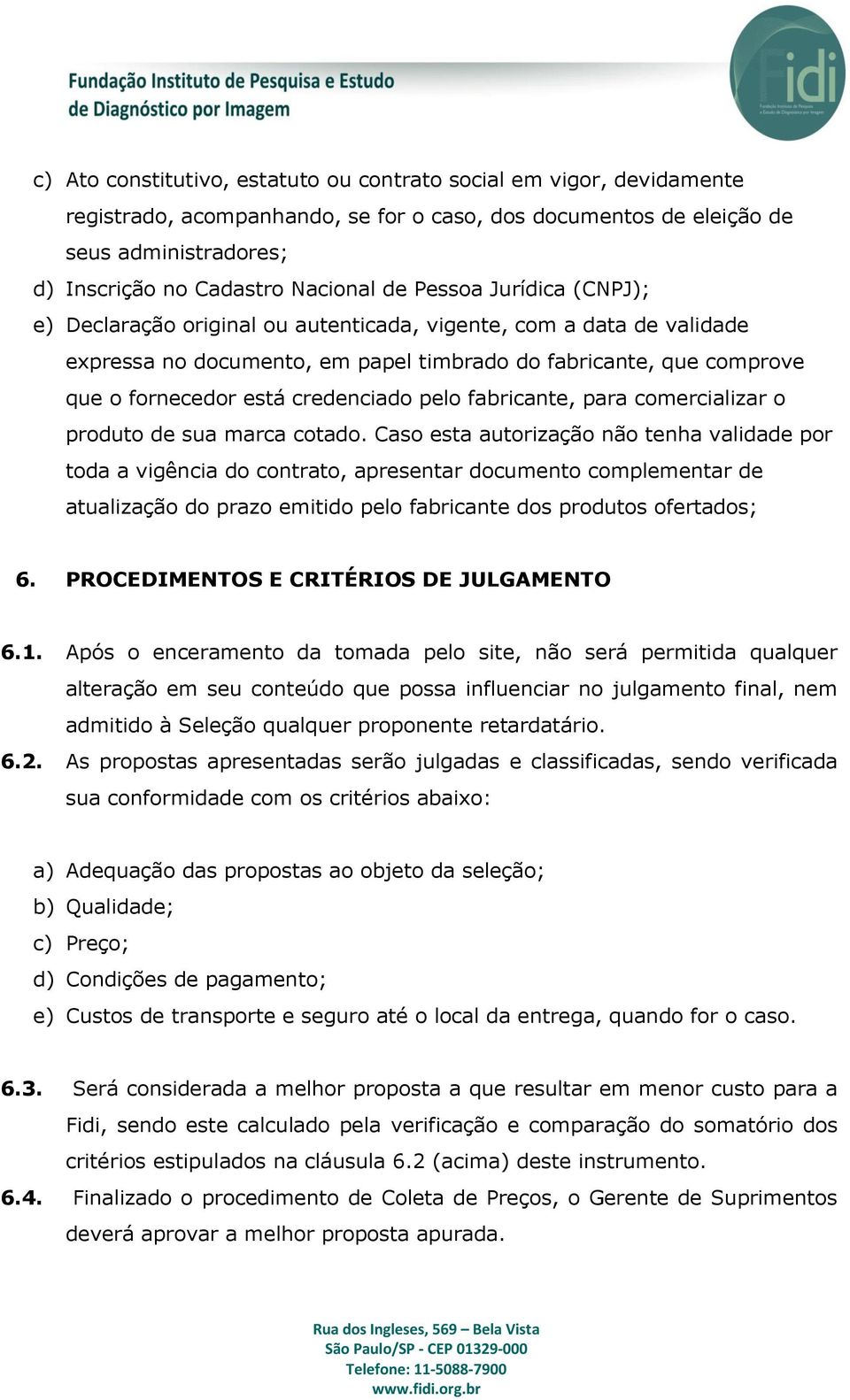 pelo fabricante, para comercializar o produto de sua marca cotado.