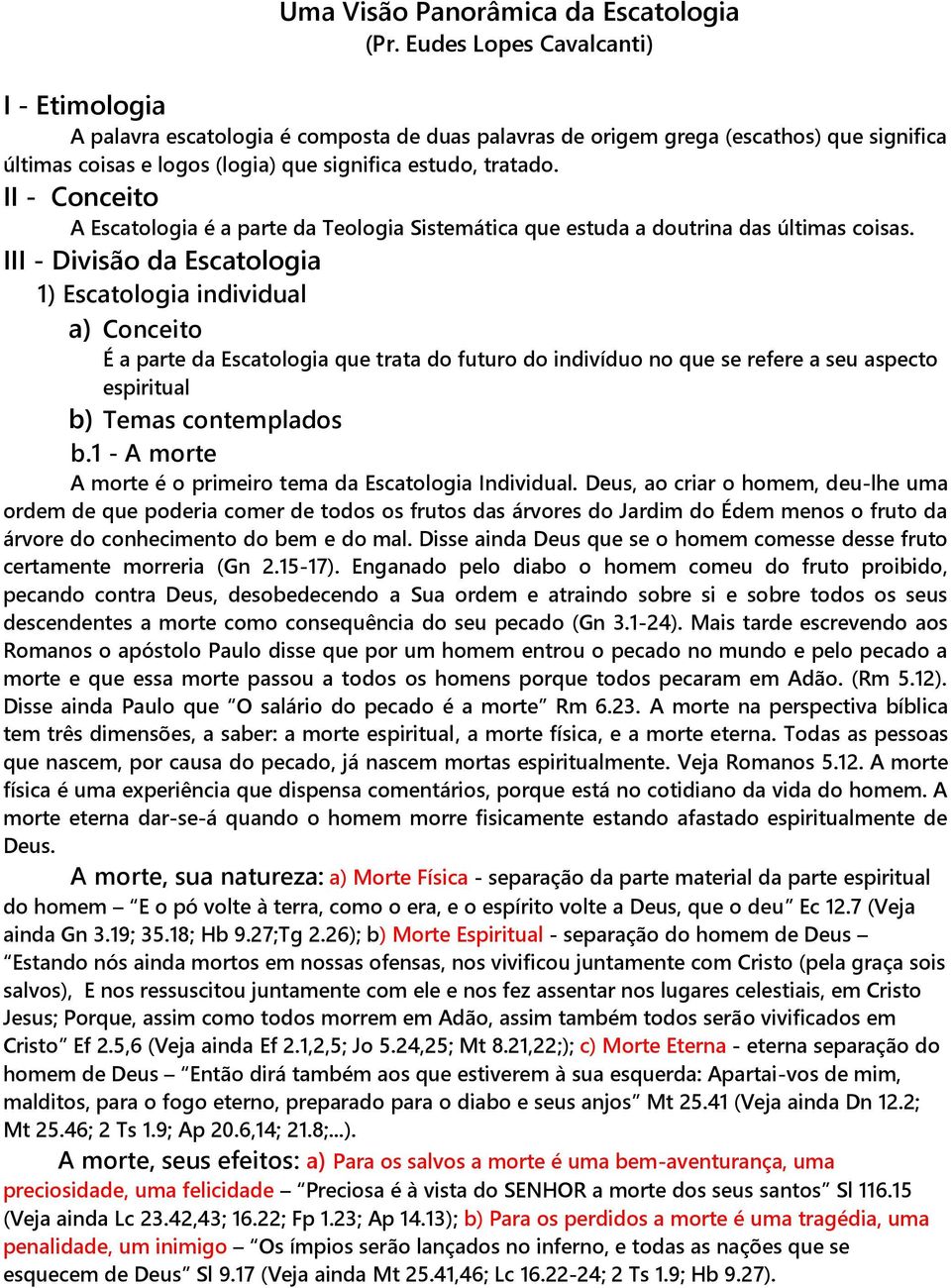 II - Conceito A Escatologia é a parte da Teologia Sistemática que estuda a doutrina das últimas coisas.