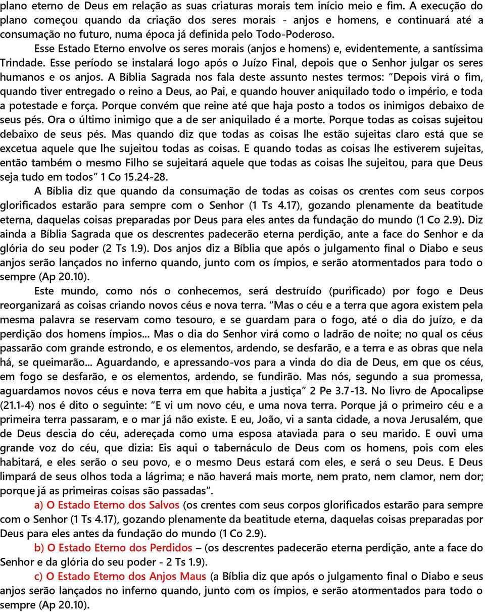 Esse Estado Eterno envolve os seres morais (anjos e homens) e, evidentemente, a santíssima Trindade.