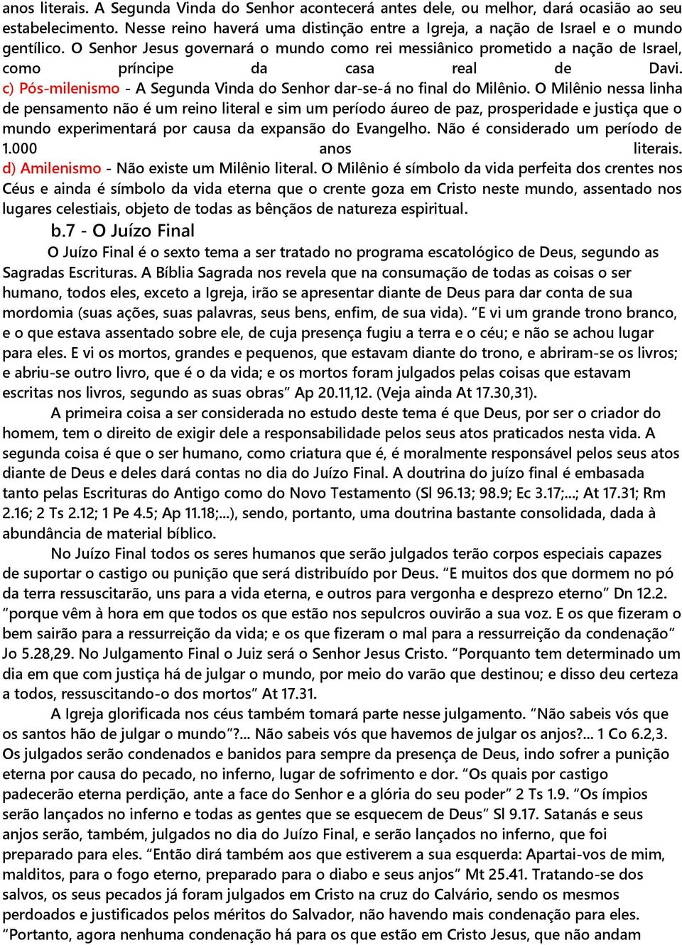 O Milênio nessa linha de pensamento não é um reino literal e sim um período áureo de paz, prosperidade e justiça que o mundo experimentará por causa da expansão do Evangelho.