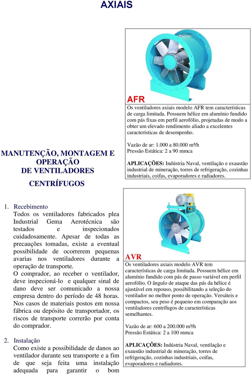 MANUTENÇÃO, MONTAGEM E OPERAÇÃO DE VENTILADORES CENTRÍFUGOS Vazão de ar: 1.000 a 80.