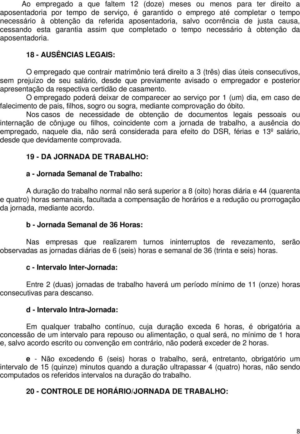 18 - AUSÊNCIAS LEGAIS: O empregado que contrair matrimônio terá direito a 3 (três) dias úteis consecutivos, sem prejuízo de seu salário, desde que previamente avisado o empregador e posterior