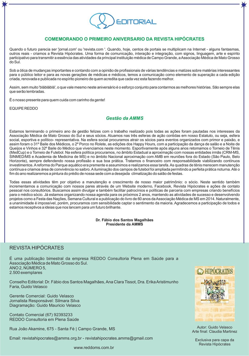 Uma forma de comunicação, interação e integração, com signos, linguagem, arte e espírito participativo para transmitir a essência das atividades da principal instituição médica de Campo Grande, a