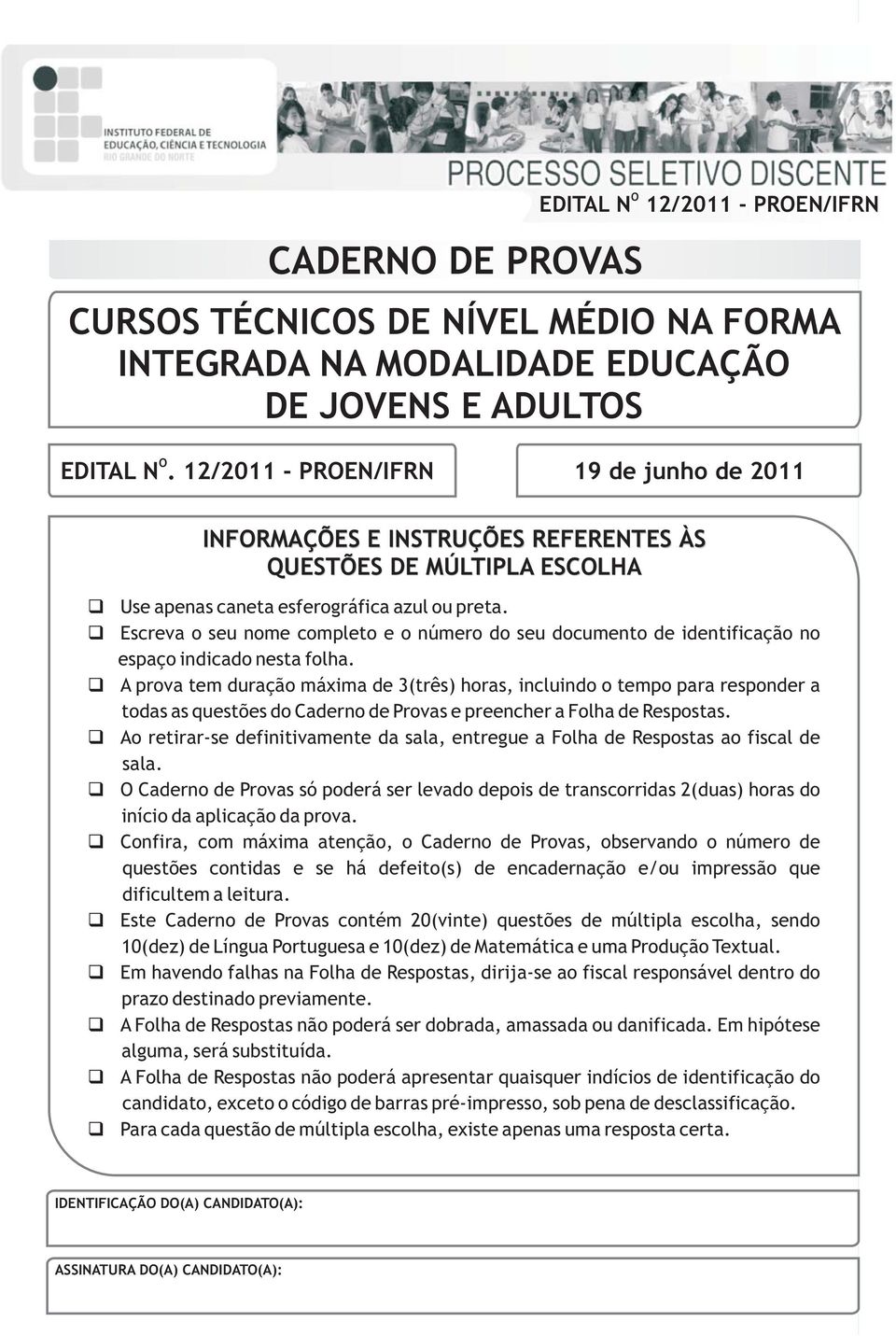 Escreva o seu nome completo e o número do seu documento de identificação no espaço indicado nesta folha.