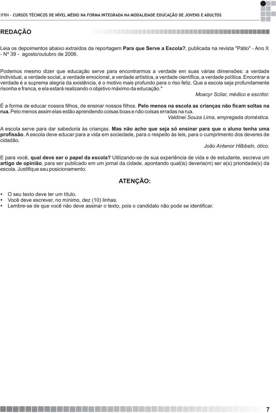 verdade política. Encontrar a verdade é a suprema alegria da existência, é o motivo mais profundo para o riso feliz.