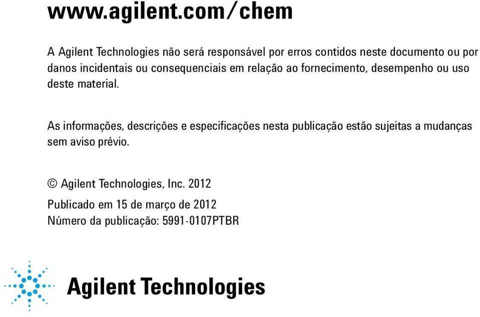 danos incidentais ou consequenciais em relação ao fornecimento, desempenho ou uso deste material.