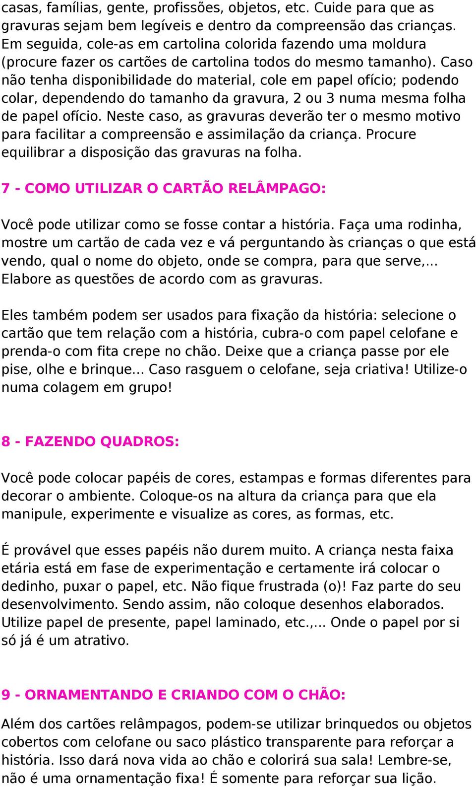 Caso não tenha disponibilidade do material, cole em papel ofício; podendo colar, dependendo do tamanho da gravura, 2 ou 3 numa mesma folha de papel ofício.