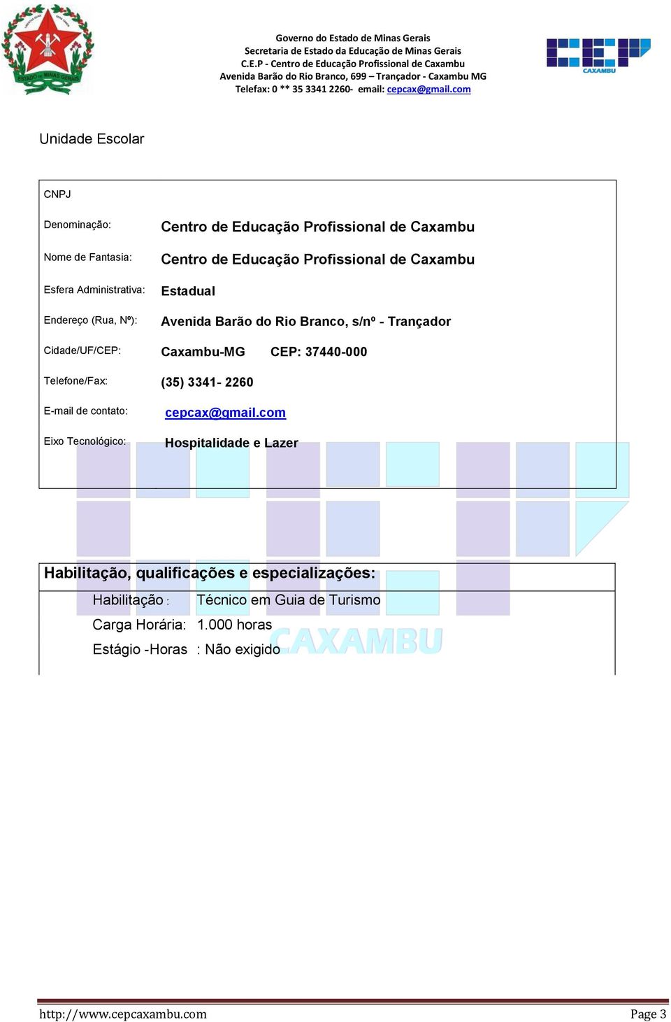 Telefone/Fax: (35) 3341-2260 E-mail de contato: Eixo Tecnológico: cepcax@gmail.