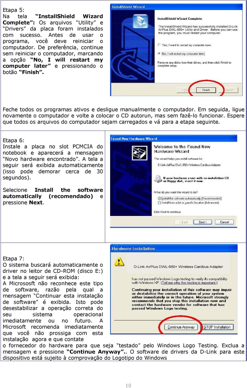 Feche todos os programas ativos e desligue manualmente o computador. Em seguida, ligue novamente o computador e volte a colocar o CD autorun, mas sem fazê-lo funcionar.