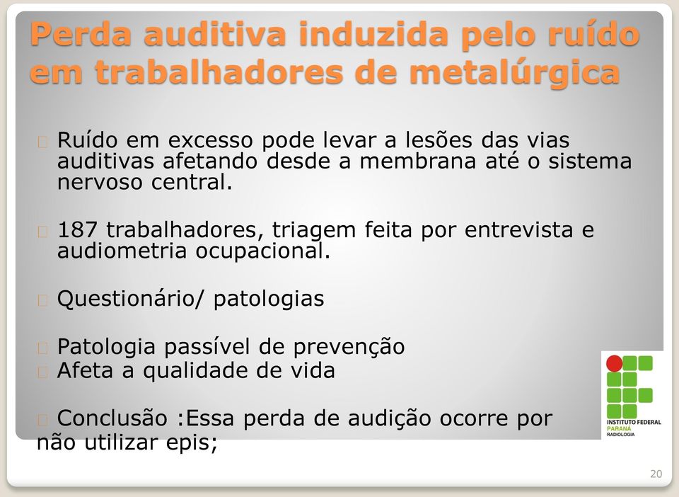 187 trabalhadores, triagem feita por entrevista e audiometria ocupacional.