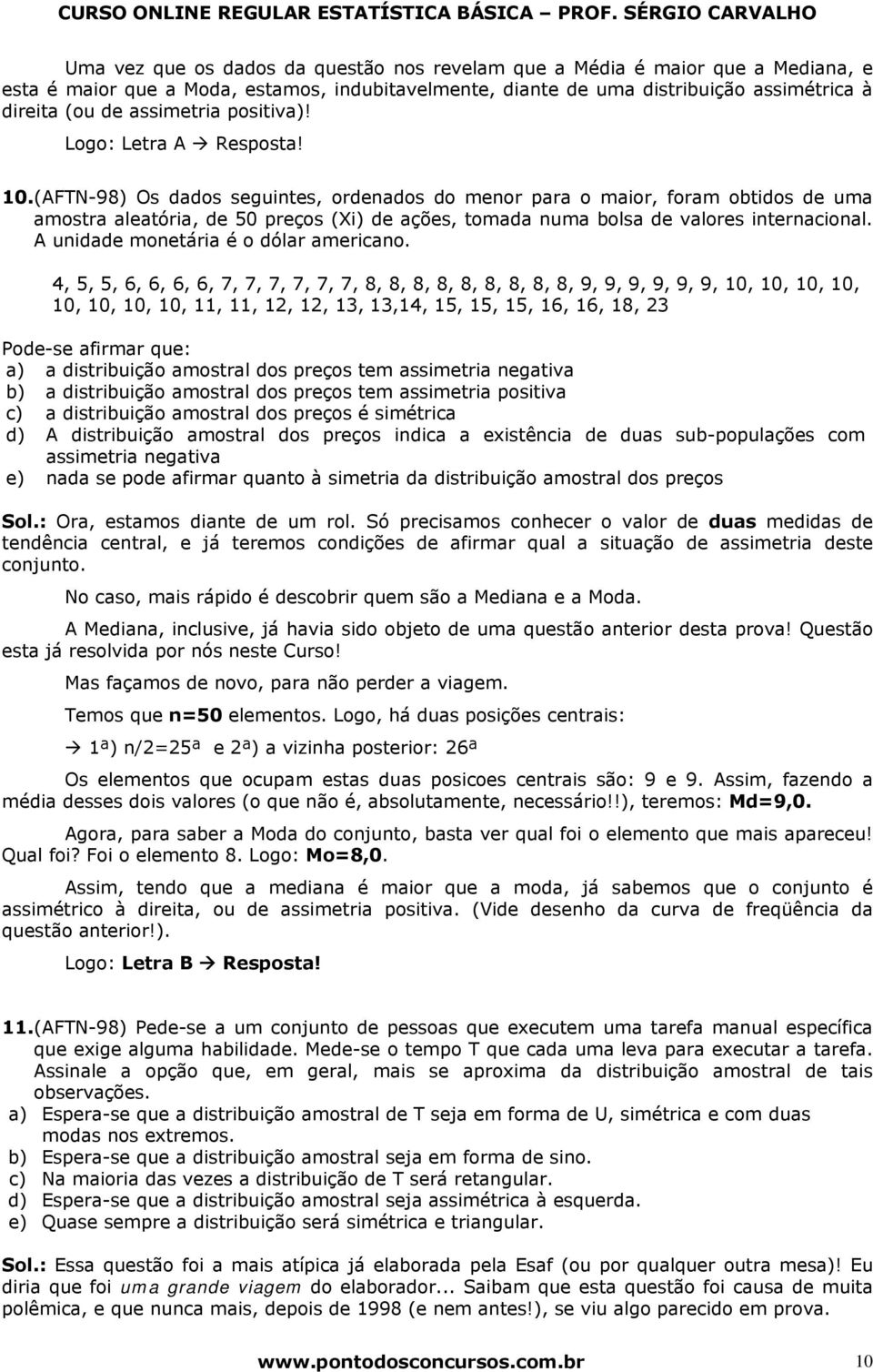 (AFTN-98) Os dados seguites, ordeados do meor para o maior, foram obtidos de uma amostra aleatória, de 50 preços (Xi) de ações, tomada uma bolsa de valores iteracioal.