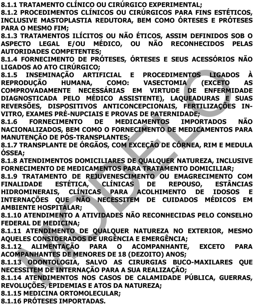 COMPROVADAMENTE NECESSÁRIAS EM VIRTUDE DE ENFERMIDADE DIAGNOSTICADA PELO MÉDICO ASSISTENTE), LAQUEADURAS E SUAS REVERSÕES, DISPOSITIVOS ANTICONCEPCIONAIS, FERTILIZAÇÕES IN- VITRO, EXAMES PRÉ-NUPCIAIS