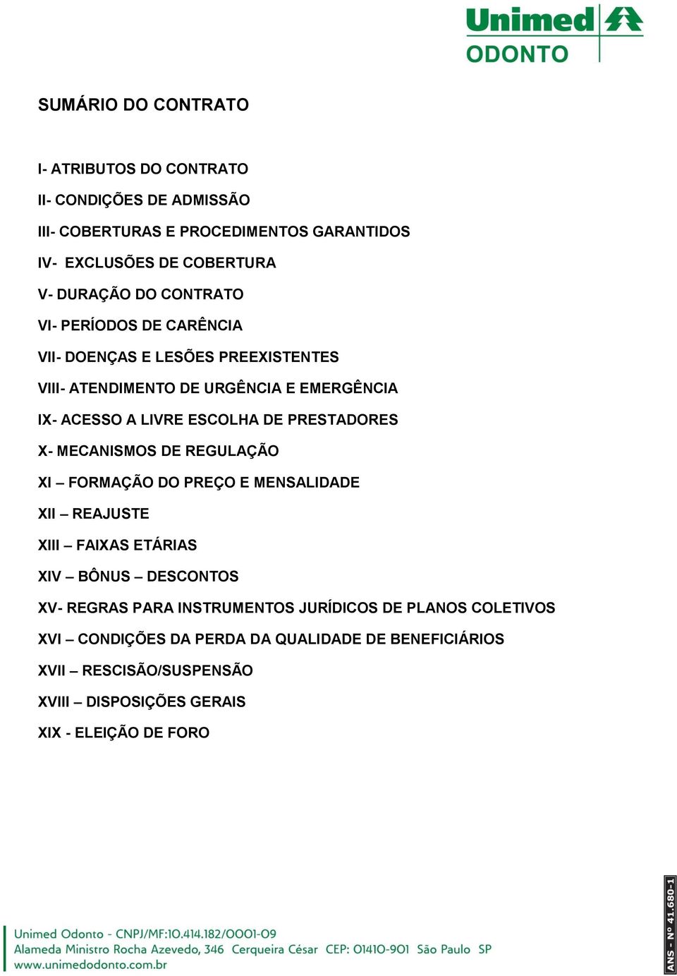 PRESTADORES X- MECANISMOS DE REGULAÇÃO XI FORMAÇÃO DO PREÇO E MENSALIDADE XII REAJUSTE XIII FAIXAS ETÁRIAS XIV BÔNUS DESCONTOS XV- REGRAS PARA