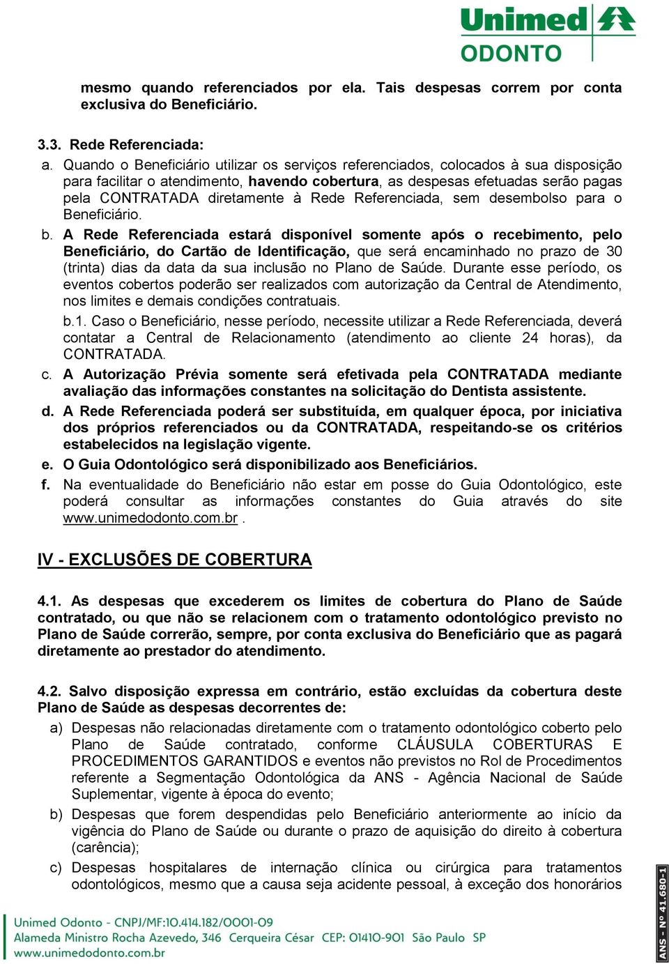 Rede Referenciada, sem desembolso para o Beneficiário. b.