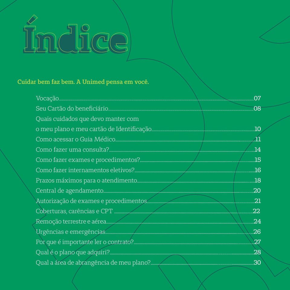 ...14 Como fazer exames e procedimentos?...15 Como fazer internamentos eletivos?...16 Prazos máximos para o atendimento...18 Central de agendamento.