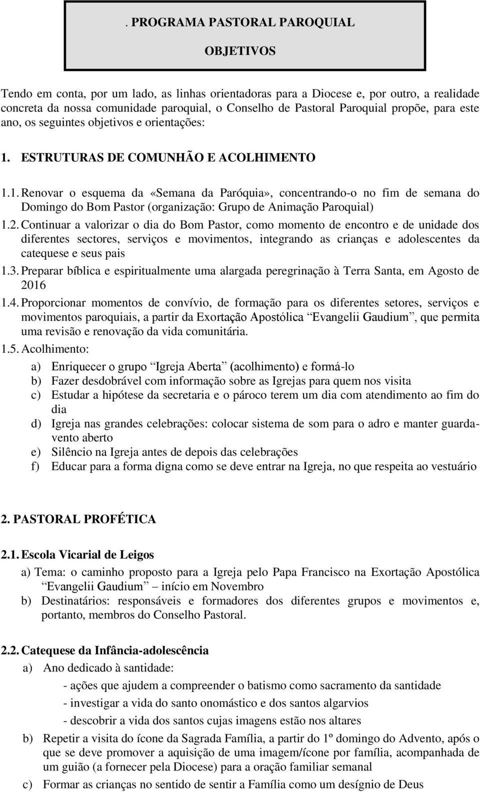 ESTRUTURAS DE COMUNHÃO E ACOLHIMENTO 1.1. Renovar o esquema da «Semana da Paróquia», concentrando-o no fim de semana do Domingo do Bom Pastor (organização: Grupo de Animação Paroquial) 1.2.