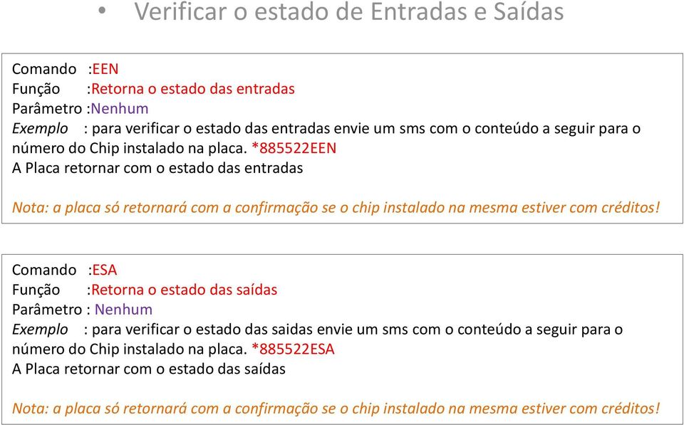 *885522EEN A Placa retornar com o estado das entradas Comando :ESA Função :Retorna o estado das saídas Parâmetro : Nenhum