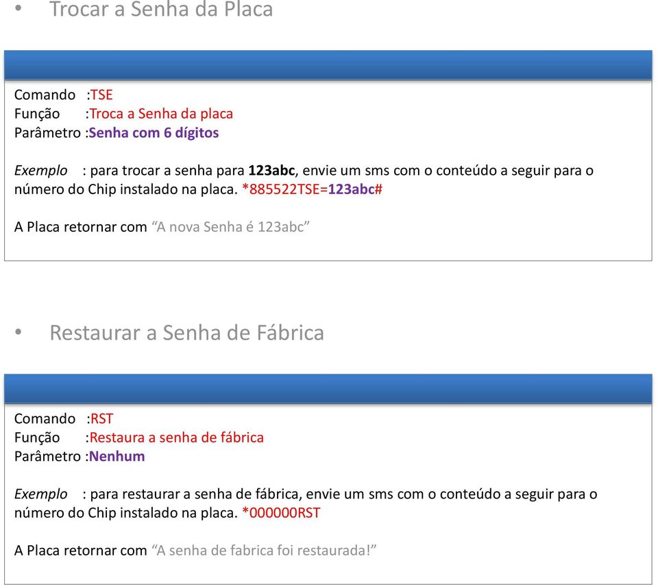 *885522TSE=123abc# A Placa retornar com A nova Senha é 123abc Restaurar a Senha de Fábrica Comando :RST Função :Restaura a senha de