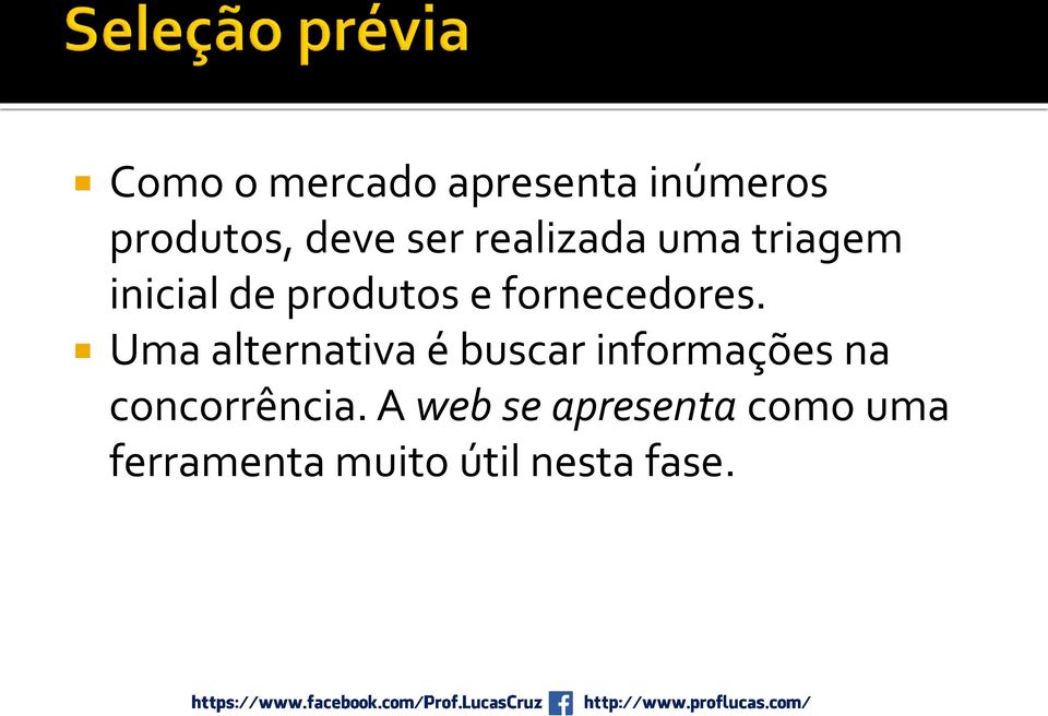 Uma alternativa é buscar informações na concorrência.