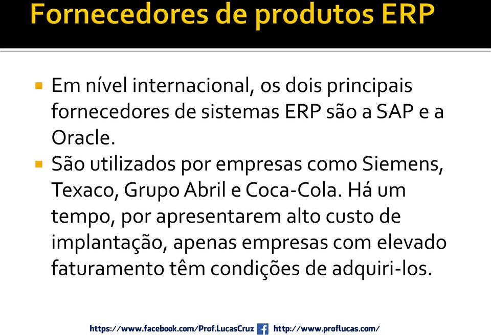 São utilizados por empresas como Siemens, Texaco, Grupo Abril e Coca-Cola.