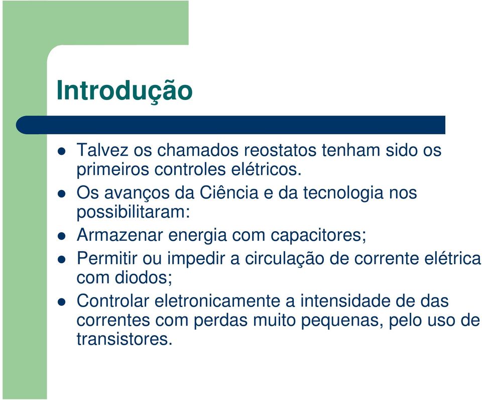 capacitores; Permitir ou impedir a circulação de corrente elétrica com diodos; Controlar