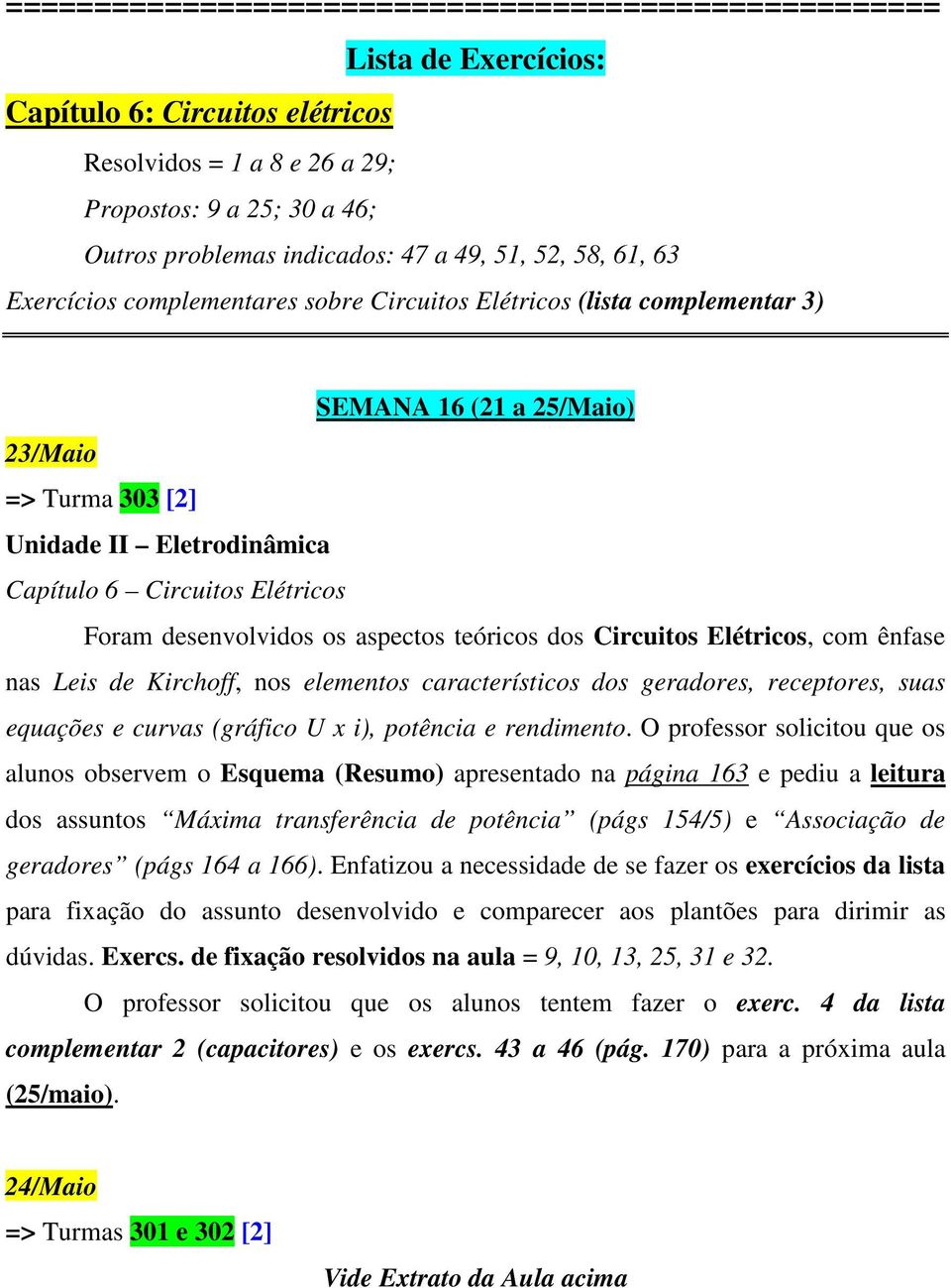 Kirchoff, nos elementos característicos dos geradores, receptores, suas equações e curvas (gráfico U x i), potência e rendimento.