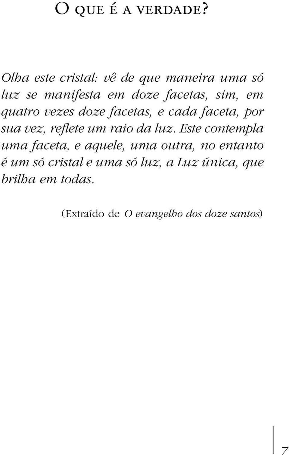 quatro vezes doze facetas, e cada faceta, por sua vez, reflete um raio da luz.