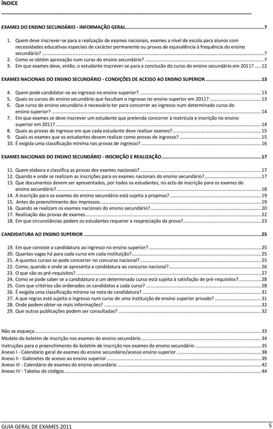 do ensino secundário?... 7 2. Como se obtém aprovação num curso do ensino secundário?... 7 3.