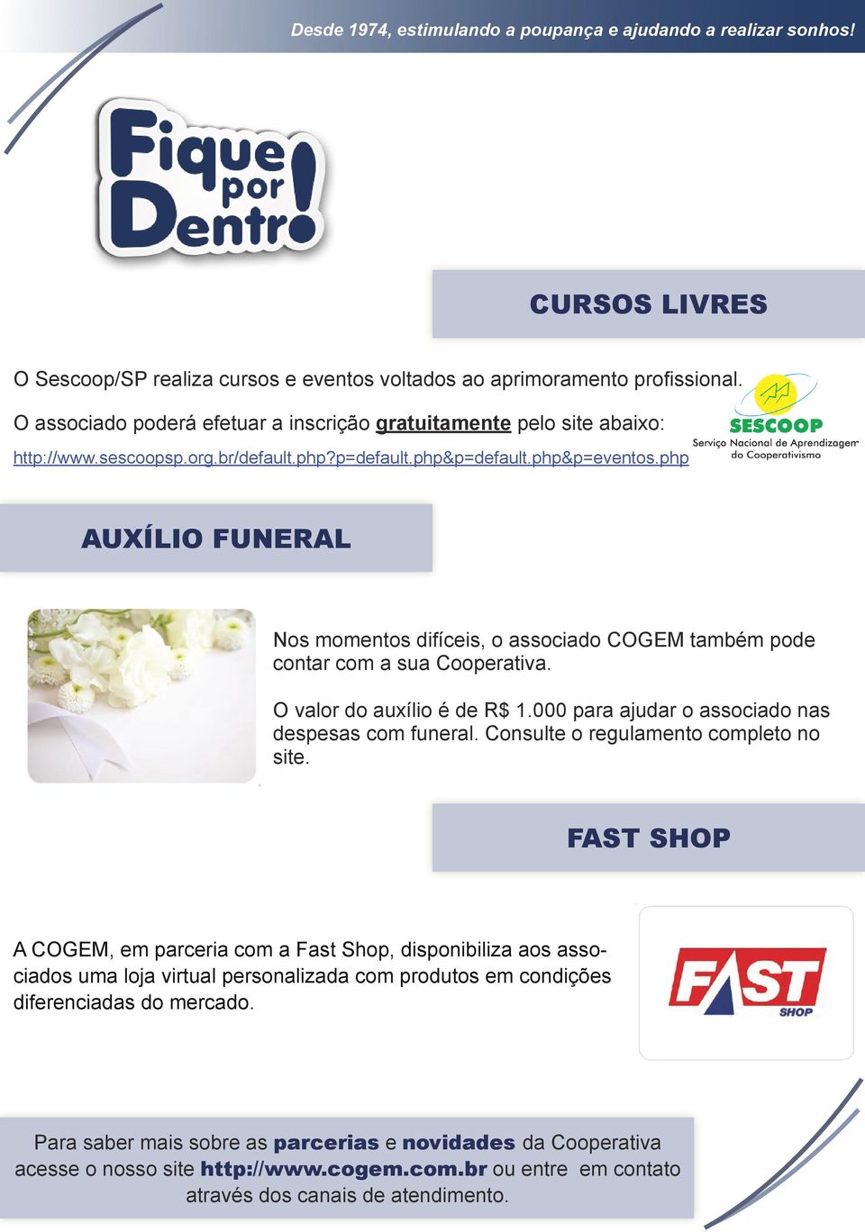 000 para ajudar o associado nas despesas com funeral. Consulte o regulamento completo no site.