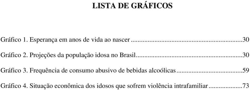 Frequência de consumo abusivo de bebidas alcoólicas...59 Gráfico 4.