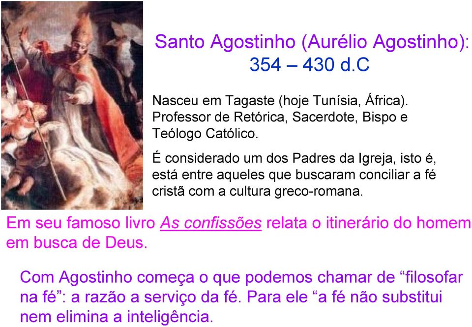 É considerado um dos Padres da Igreja, isto é, está entre aqueles que buscaram conciliar a fé cristã com a cultura