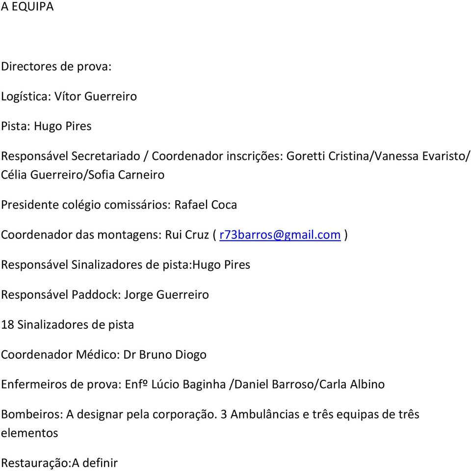 com ) Responsável Sinalizadores de pista:hugo Pires Responsável Paddock: Jorge Guerreiro 18 Sinalizadores de pista Coordenador Médico: Dr Bruno Diogo