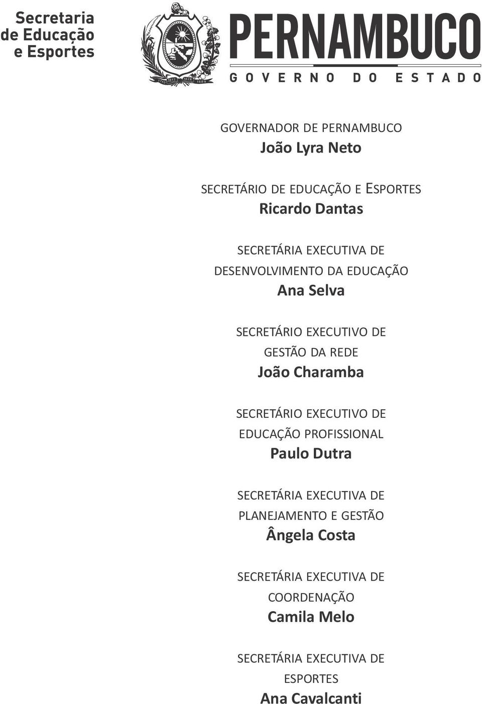 SECRETÁRIO EXECUTIVO DE EDUCAÇÃO PROFISSIONAL Paulo Dutra SECRETÁRIA EXECUTIVA DE PLANEJAMENTO E GESTÃO