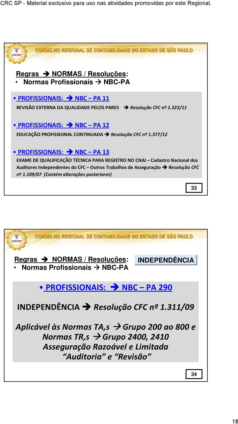 377/12 PROFISSIONAIS: NBC PA 13 EXAME DE QUALIFICAÇÃO TÉCNICA PARA REGISTRO NO CNAI Cadastro Nacional dos Auditores Independentes do CFC Outros Trabalhos de