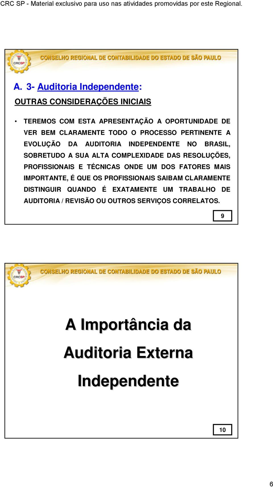 PROFISSIONAIS E TÉCNICAS ONDE UM DOS FATORES MAIS IMPORTANTE, É QUE OS PROFISSIONAIS SAIBAM CLARAMENTE DISTINGUIR QUANDO É