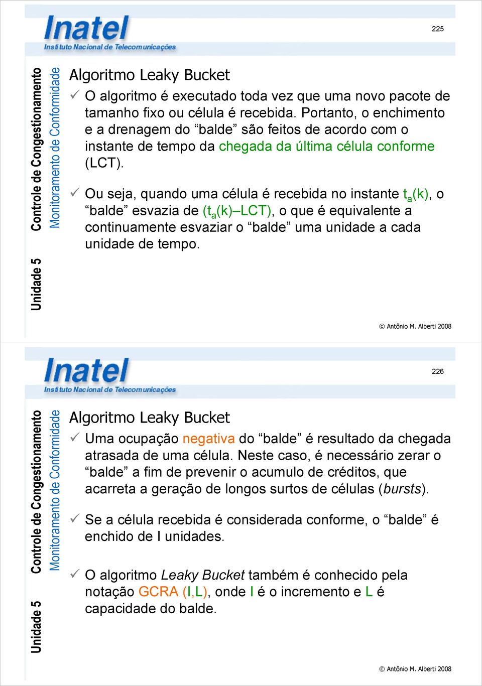 Ou seja, quando uma célula é recebida no instante t a (k), o balde esvazia de (t a (k) LCT), o que é equivalente a continuamente esvaziar o balde uma unidade a cada unidade de tempo.