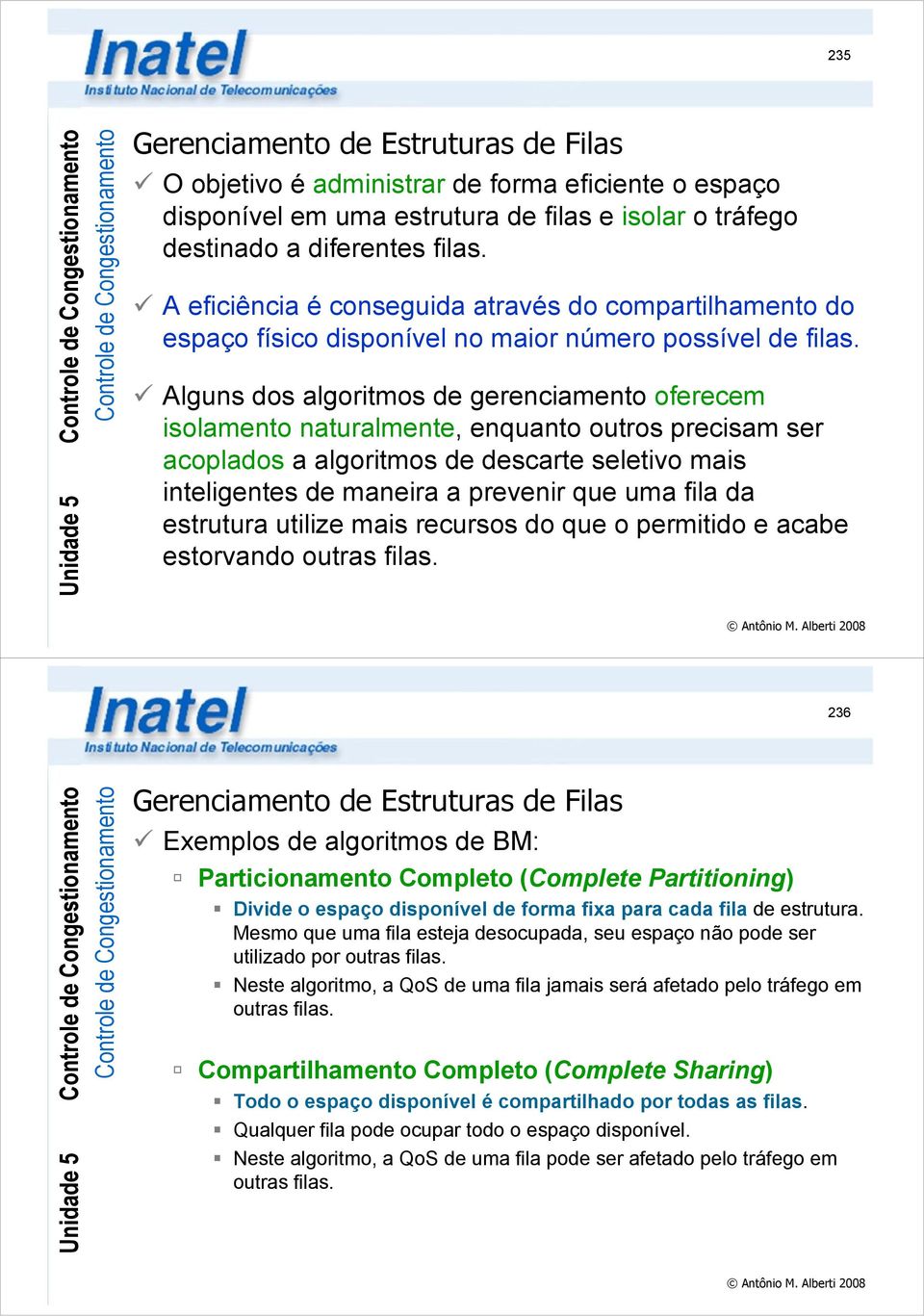 Alguns dos algoritmos de gerenciamento oferecem isolamento naturalmente, enquanto outros precisam ser acoplados a algoritmos de descarte seletivo mais inteligentes de maneira a prevenir que uma fila