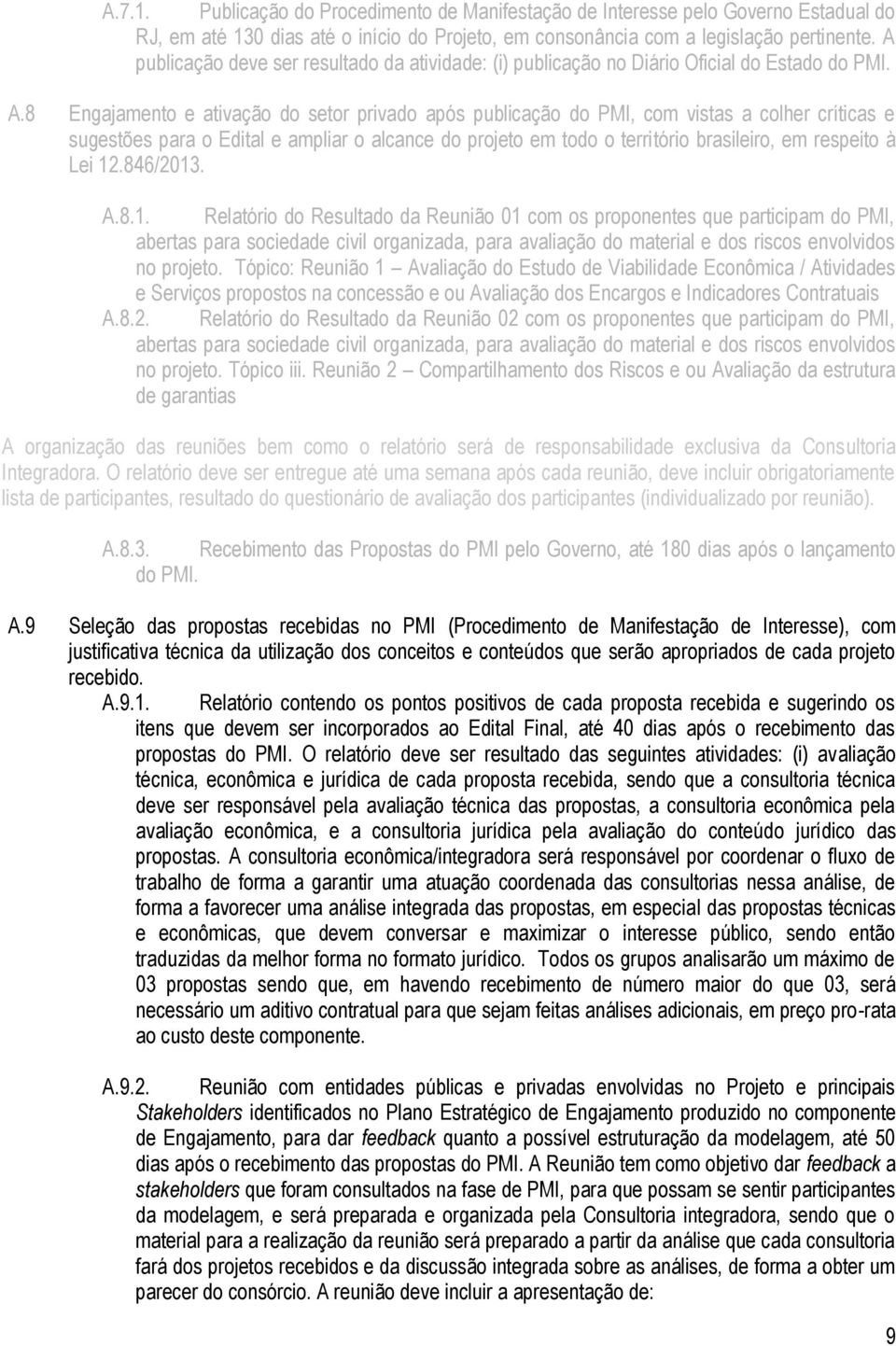 8 Engajamento e ativação do setor privado após publicação do PMI, com vistas a colher críticas e sugestões para o Edital e ampliar o alcance do projeto em todo o território brasileiro, em respeito à