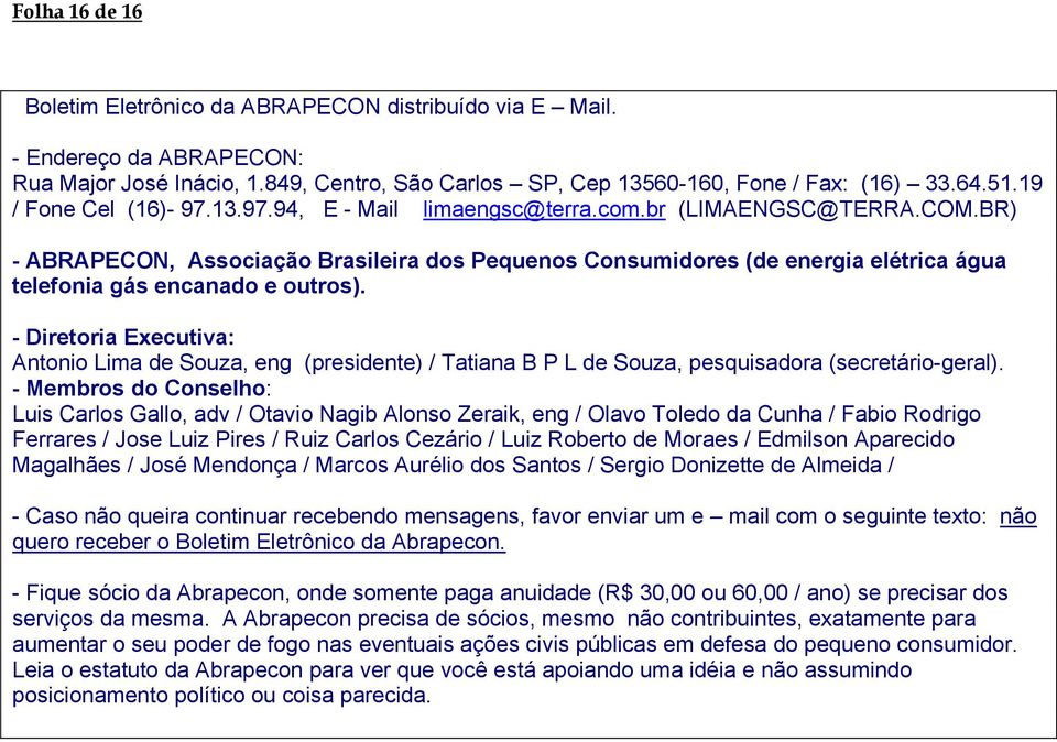 BR) - ABRAPECON, Associação Brasileira dos Pequenos Consumidores (de energia elétrica água telefonia gás encanado e outros).