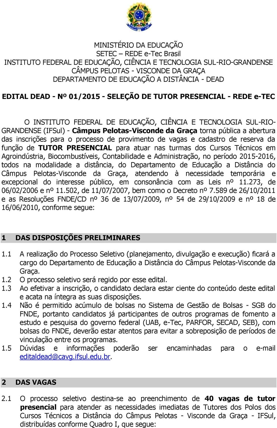 abertura das inscrições para o processo de provimento de vagas e cadastro de reserva da função de TUTOR PRESENCIAL para atuar nas turmas dos Cursos Técnicos em Agroindústria, Biocombustíveis,