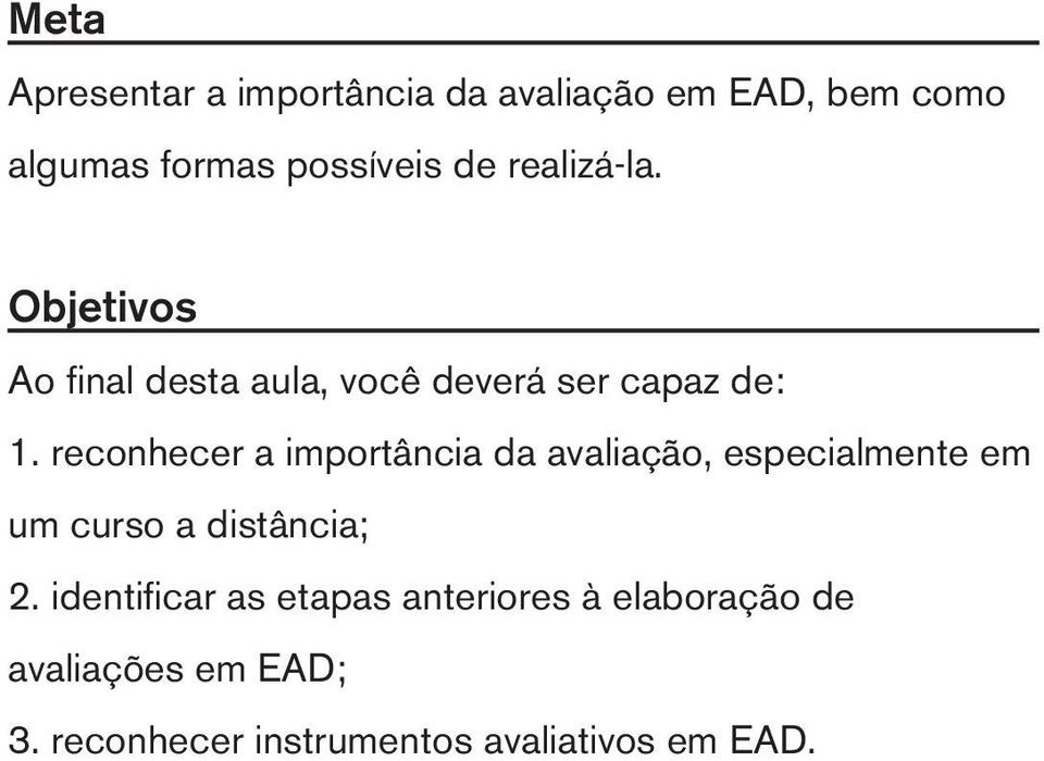 reconhecer a importância da avaliação, especialmente em um curso a distância; 2.