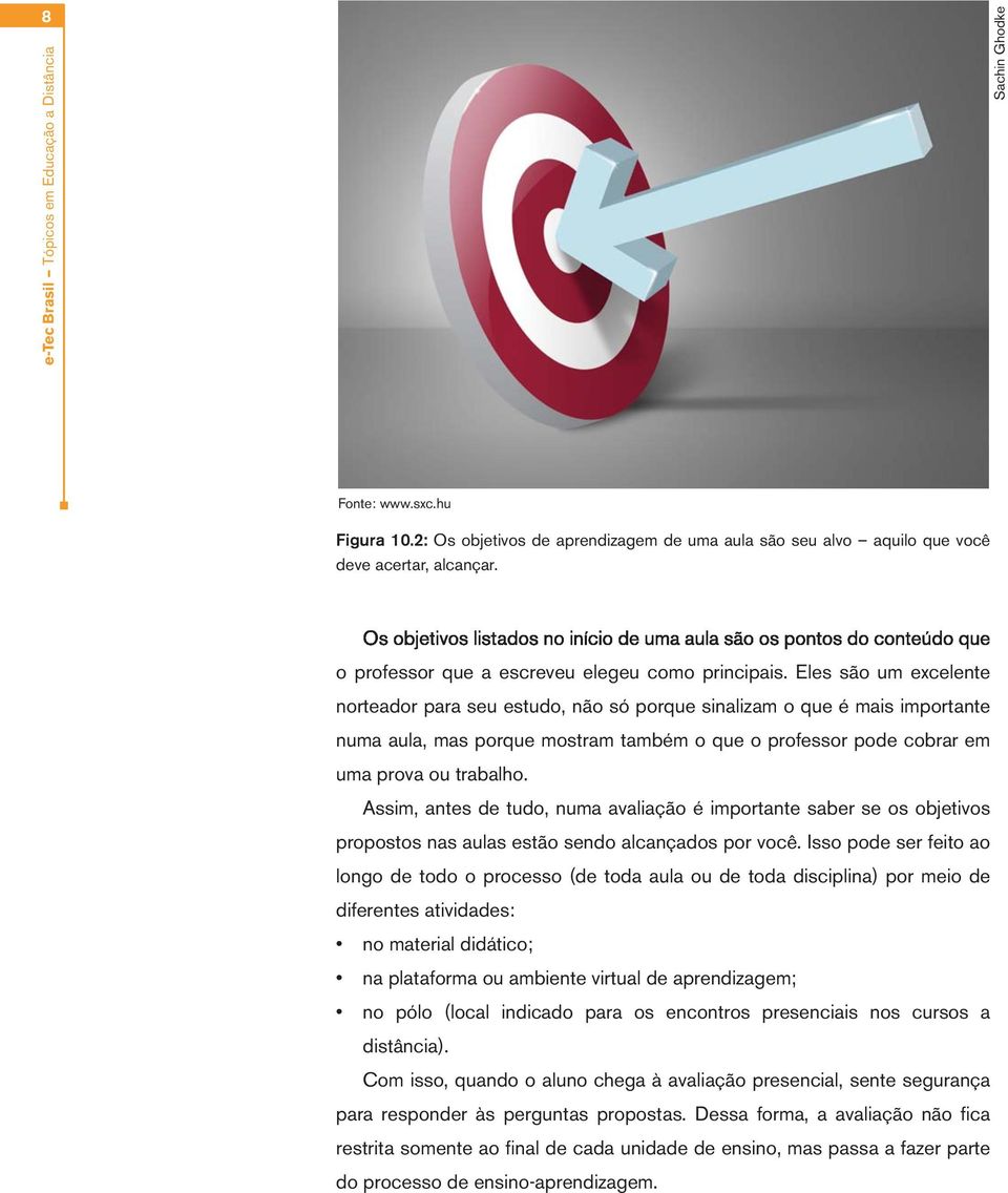 Eles são um excelente norteador para seu estudo, não só porque sinalizam o que é mais importante numa aula, mas porque mostram também o que o professor pode cobrar em uma prova ou trabalho.