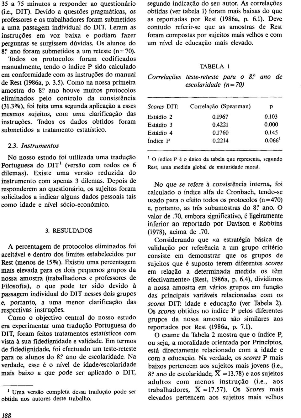 Todos os protocolos foram codificados manualmente, tendo o índice P sido calculado em conformidade com as instruções do manual de Rest (1986a, p. 3.5).